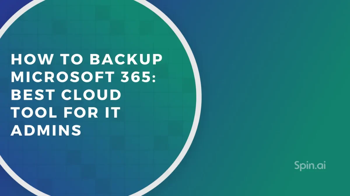How to Backup Microsoft 365: Best Cloud Tool for IT Admins