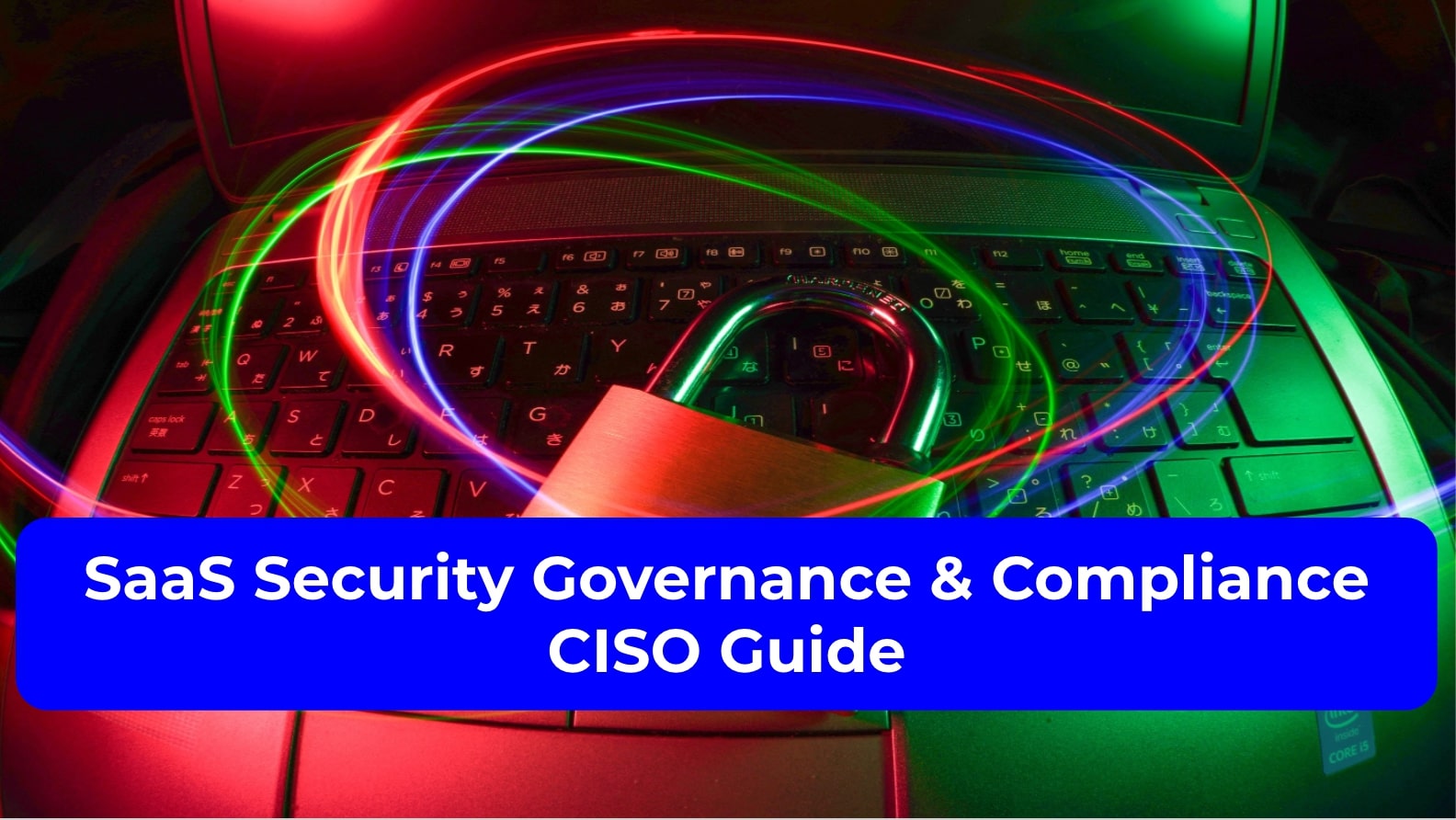 SaaS Security Governance & Compliance CISO Guide