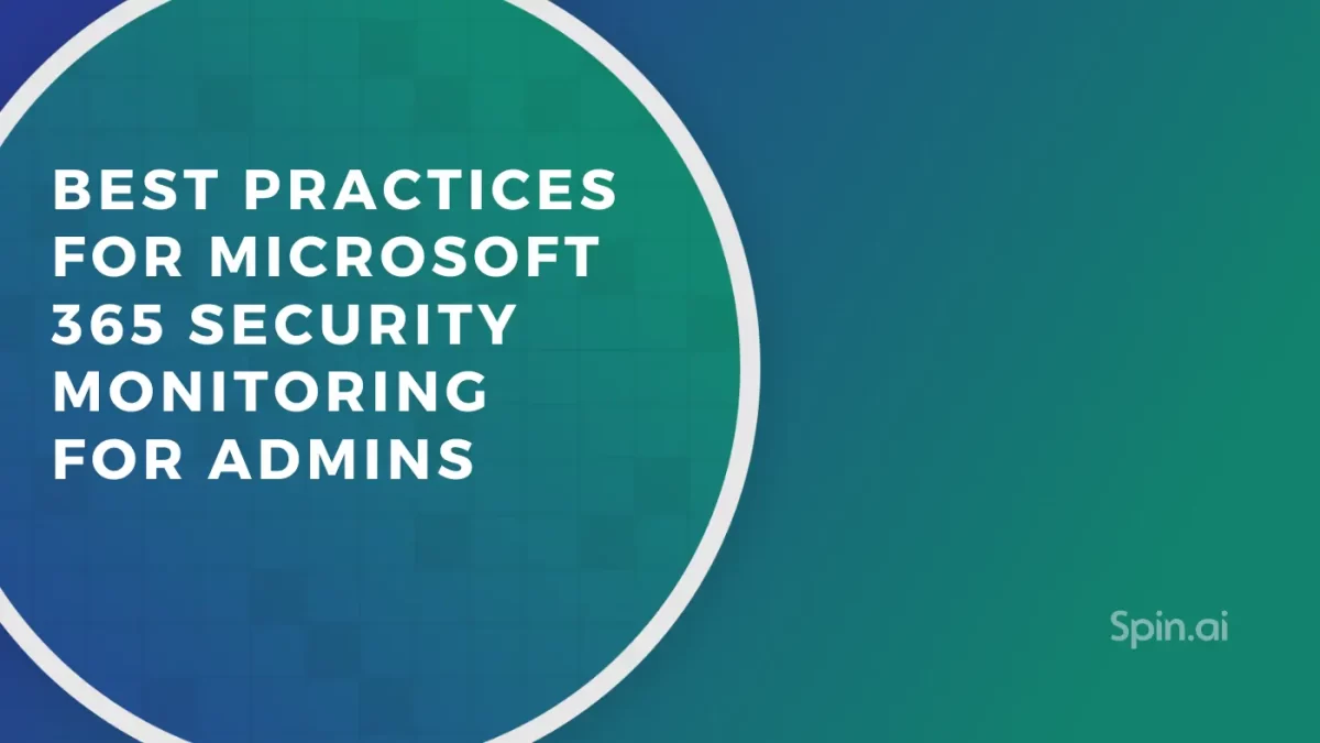 6 Best Practices for Microsoft 365 Security Monitoring for Admins