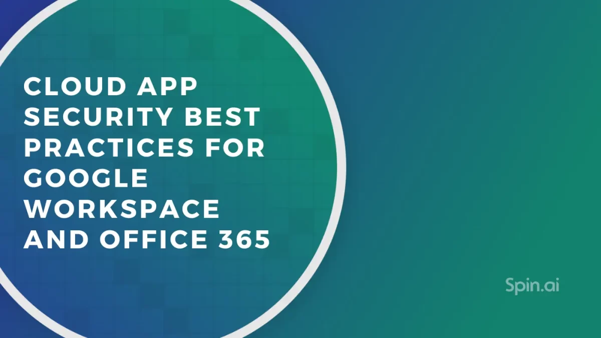 Cloud App Security Best Practices for Google Workspace and Office 365