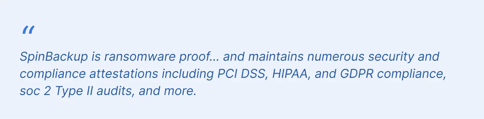SpinBackup: ransomware-proof backup with security and compliance certifications. SpinBackup is ransomware-proof and compliant with PCI DSS, HIPAA, GDPR, and SOC 2 Type II audits.
