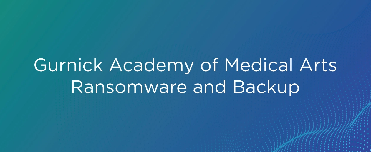 Gurnick Ransomware Protection for Gurnick Academy of Medical Arts