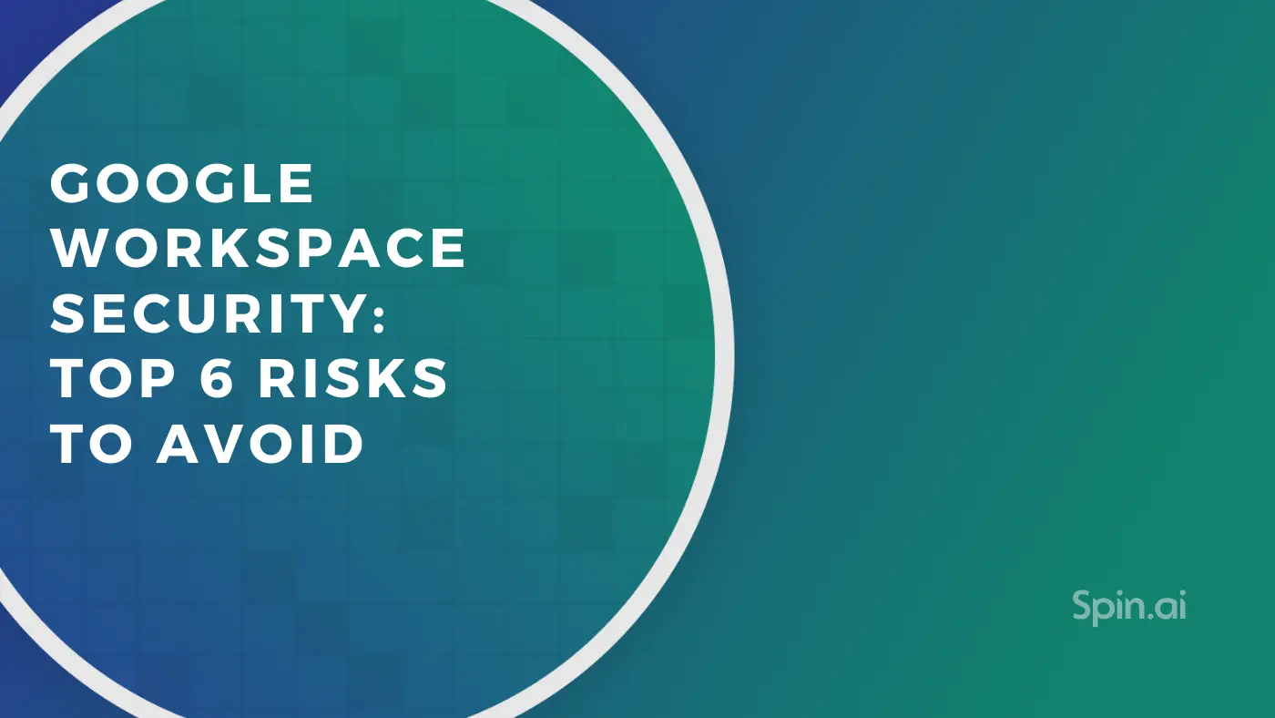 Google Workspace Security: Top 6 Risks to Avoid