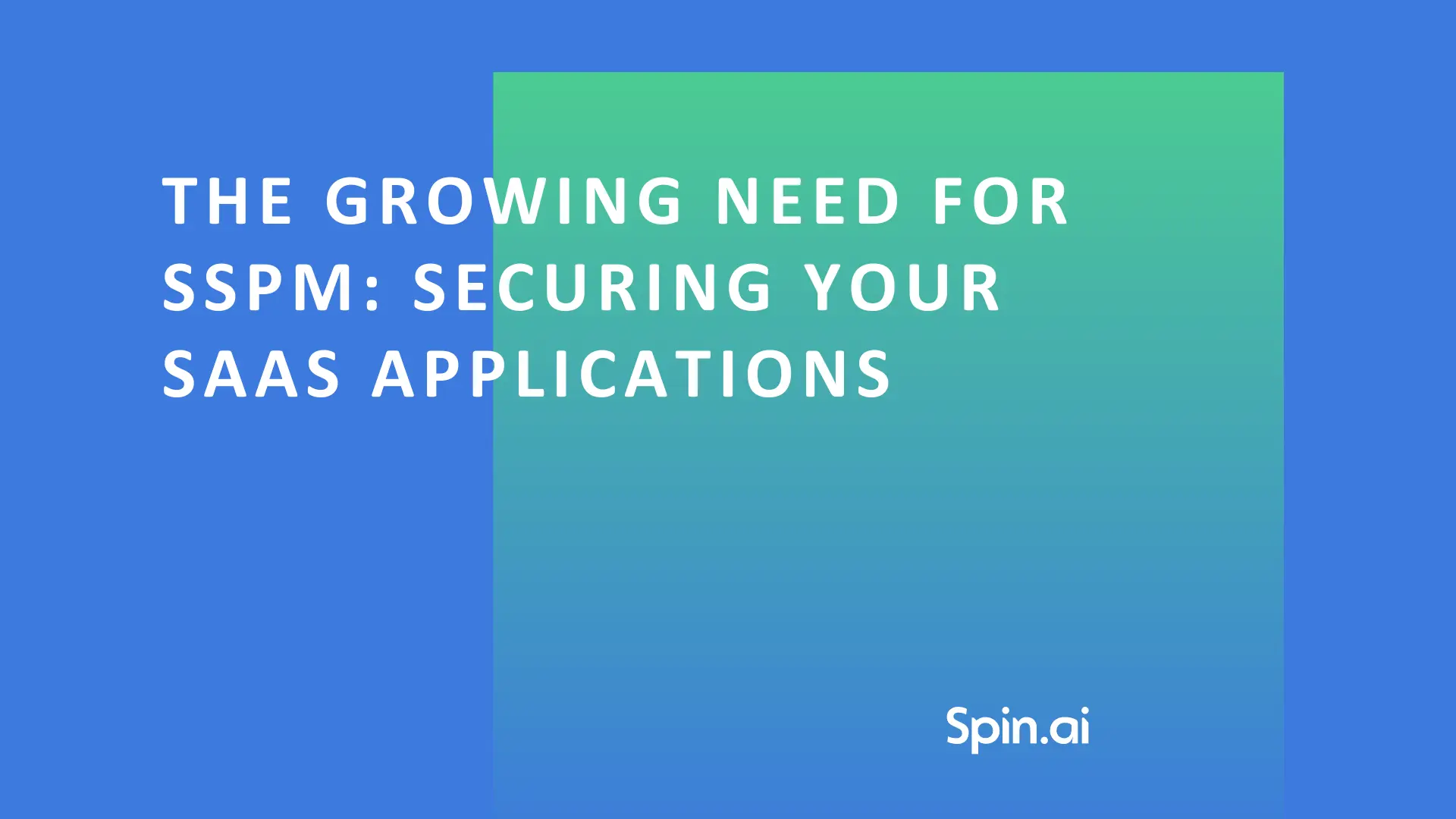 The Growing Need for SSPM: Securing Your SaaS Applications