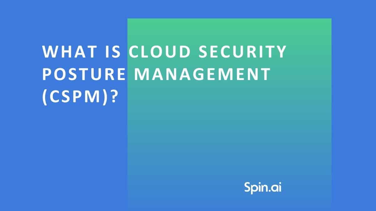 What Is Cloud Security Posture Management (CSPM)?