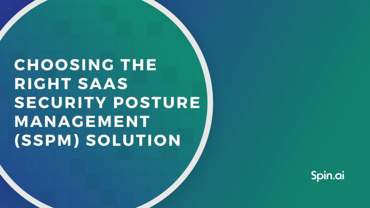 Choosing the Right SaaS Security Posture Management (SSPM) Solution for Your Organization