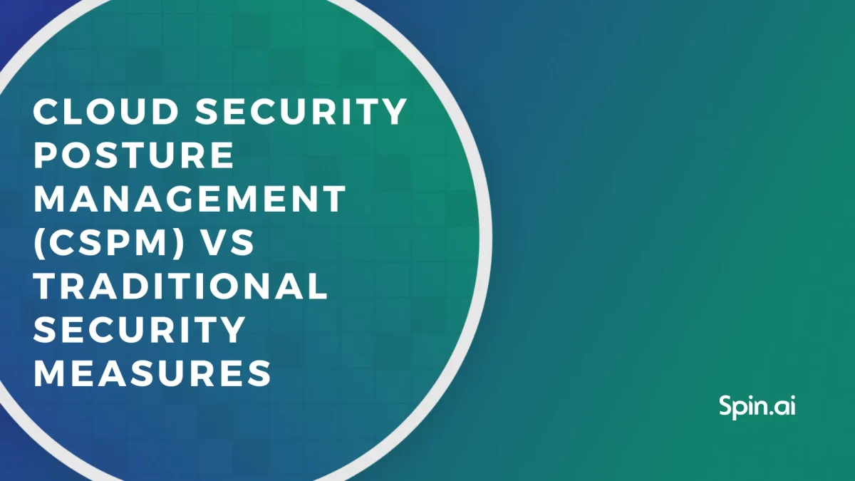 Cloud Security Posture Management (CSPM) vs traditional security measures
