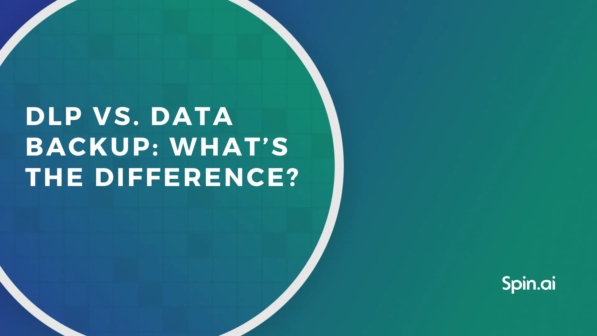 DLP vs. Data Backup: What’s the difference?