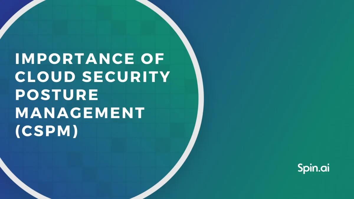 Importance of Cloud Security Posture Management (CSPM)