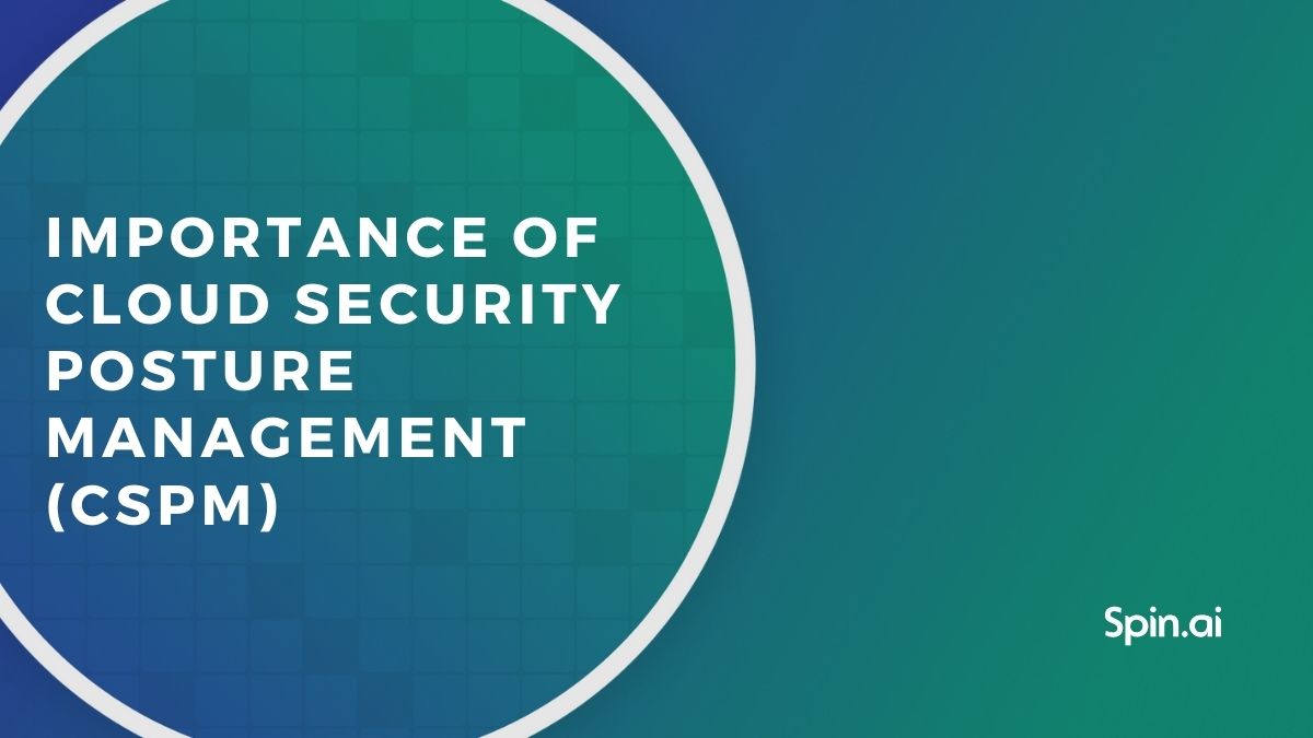 Importance Of Cloud Security Posture Management Cspm 