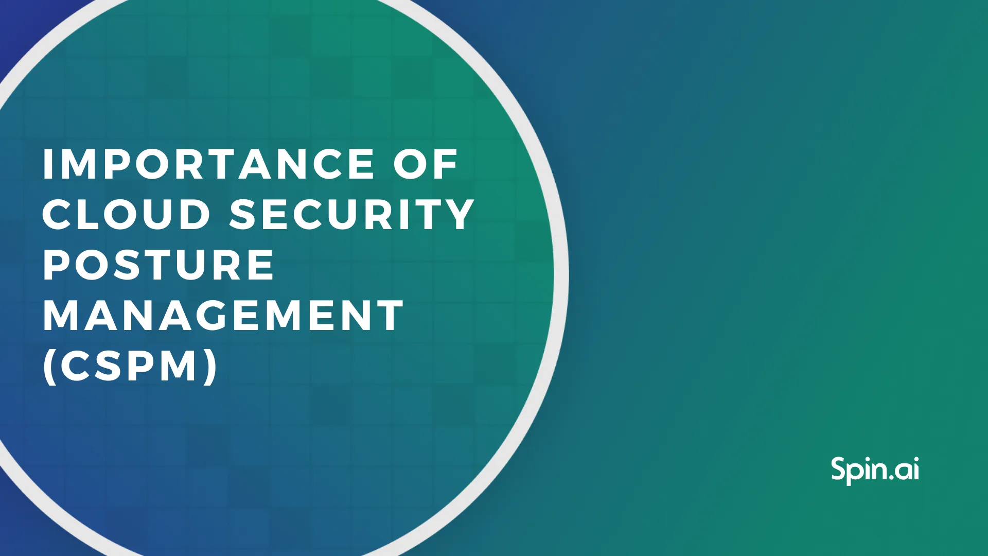 Importance of Cloud Security Posture Management CSPM Importance of Cloud Security Posture Management CSPM