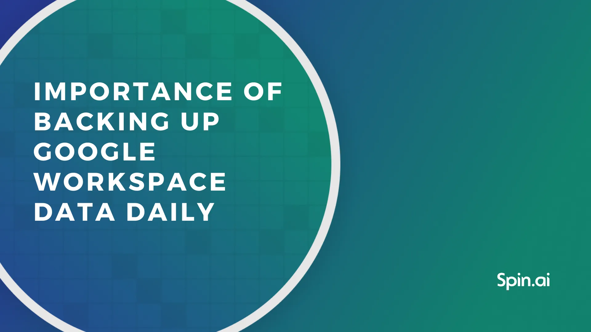 Importance of Backing Up Google Workspace Data Daily