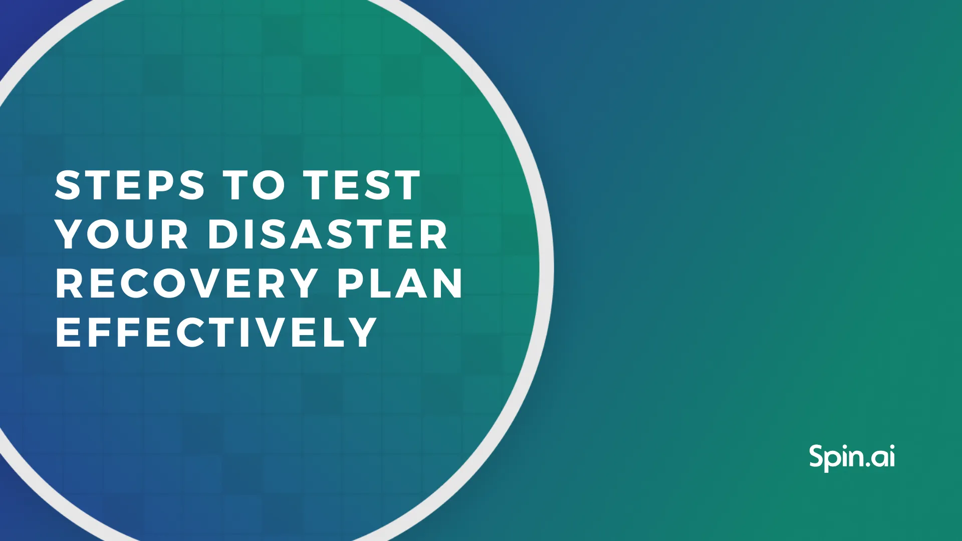 Steps to Test Your Disaster Recovery Plan Effectively