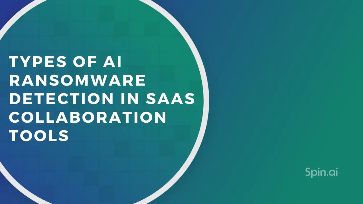 Types of AI Ransomware Detection in SaaS Collaboration Tools