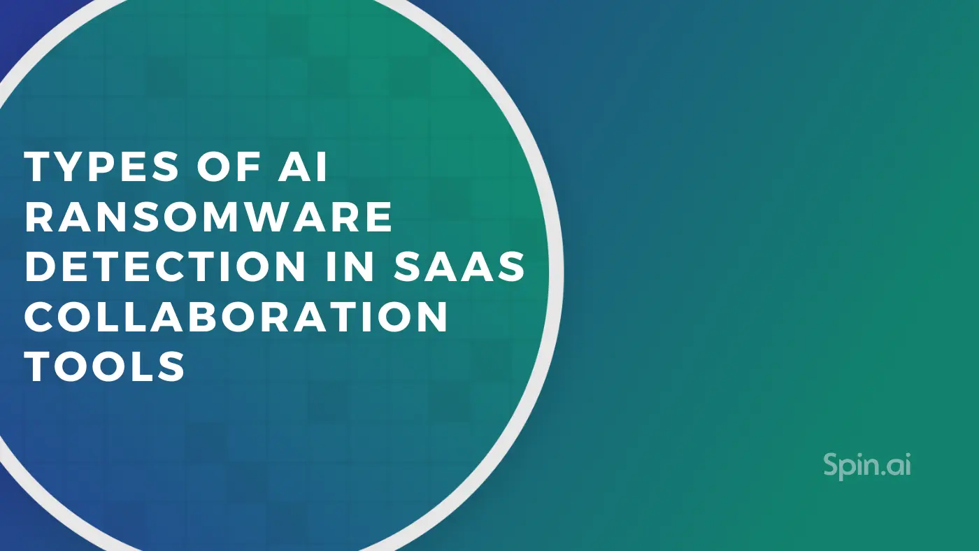 Types of AI Ransomware Detection in SaaS Collaboration Tools