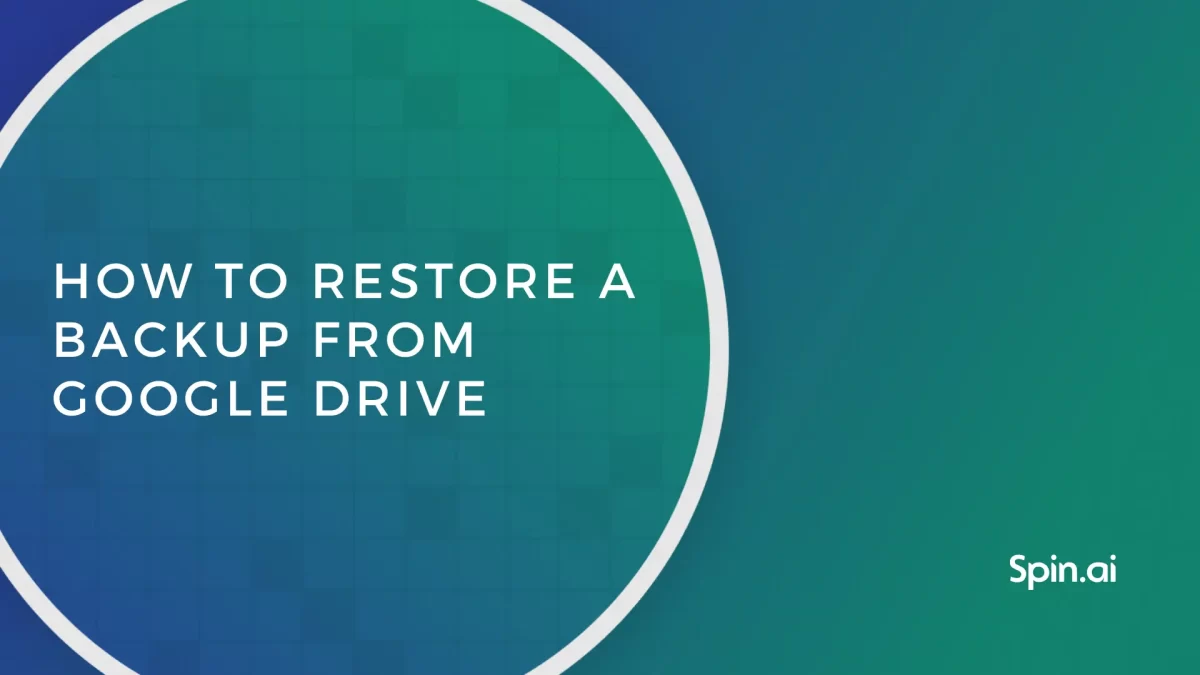 How to Restore A Backup From Google Drive: A Step-by-Step Guide
