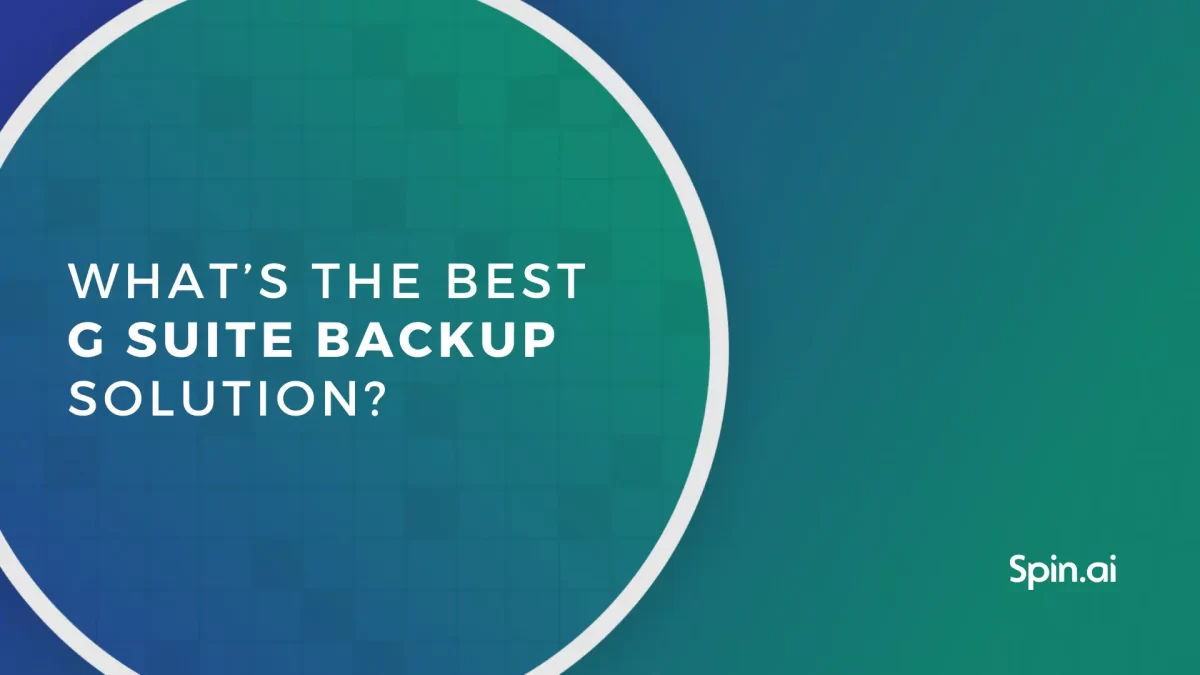 What’s the Best G Suite Backup Solution?