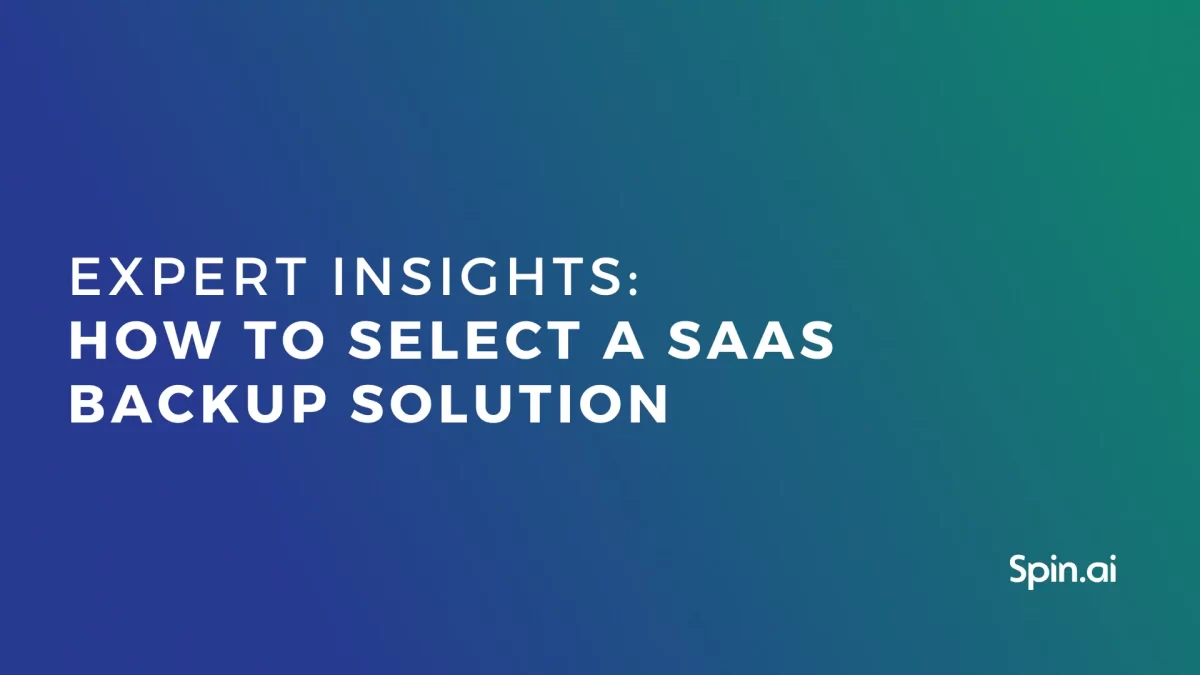 Expert Insights: How to Select a SaaS Backup Solution (Part 2)