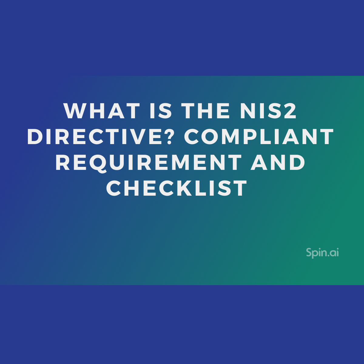 What is the NIS2 Directive? Compliance Requirements and Checklist