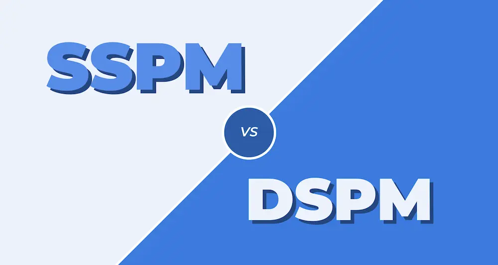 SSPM vs DSPM: Understanding the Key Differences